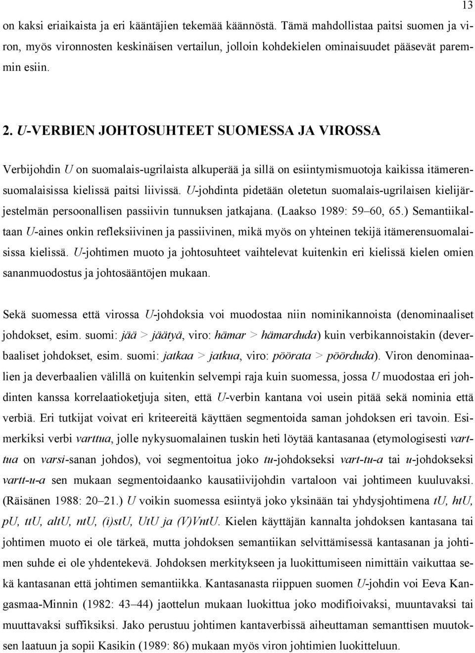 U-johdinta pidetään oletetun suomalais-ugrilaisen kielijärjestelmän persoonallisen passiivin tunnuksen jatkajana. (Laakso 1989: 59 60, 65.