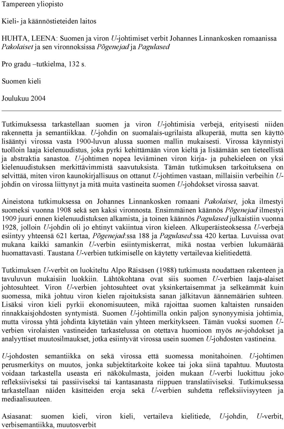 U-johdin on suomalais-ugrilaista alkuperää, mutta sen käyttö lisääntyi virossa vasta 1900-luvun alussa suomen mallin mukaisesti.