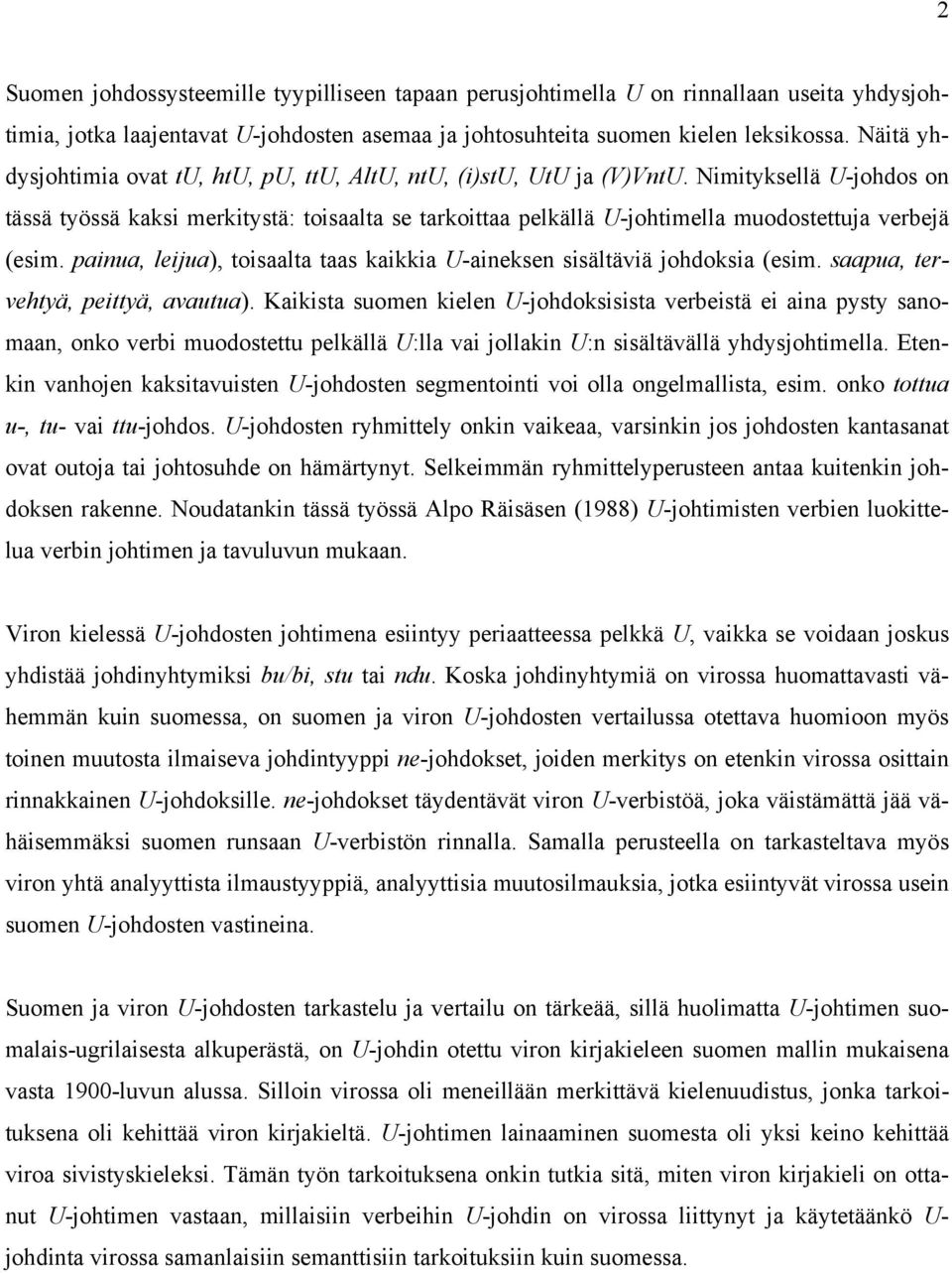 Nimityksellä U-johdos on tässä työssä kaksi merkitystä: toisaalta se tarkoittaa pelkällä U-johtimella muodostettuja verbejä (esim.