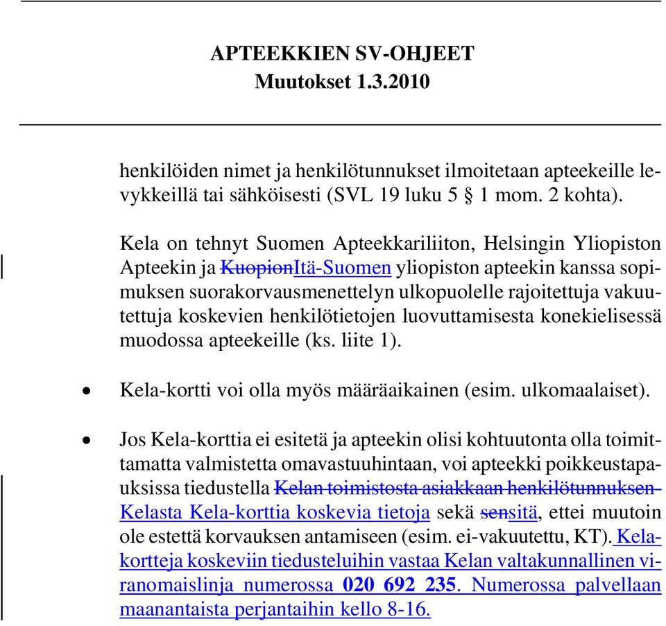 koskevien henkilötietojen luovuttamisesta konekielisessä muodossa apteekeille (ks. liite 1). Kela-kortti voi olla myös määräaikainen (esim. ulkomaalaiset).