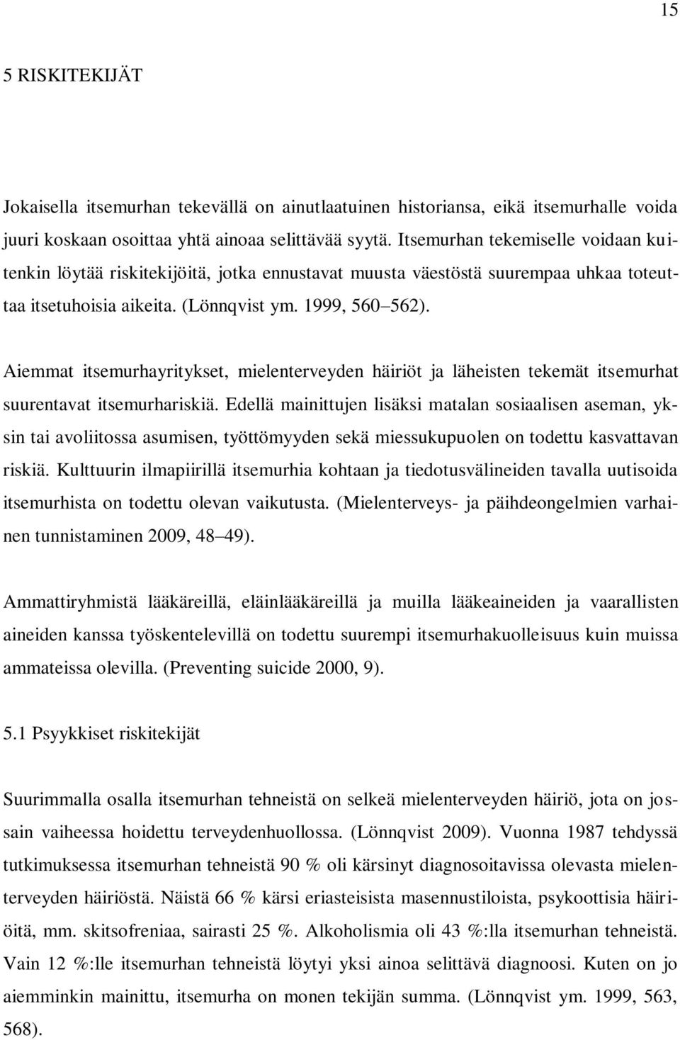 Aiemmat itsemurhayritykset, mielenterveyden häiriöt ja läheisten tekemät itsemurhat suurentavat itsemurhariskiä.