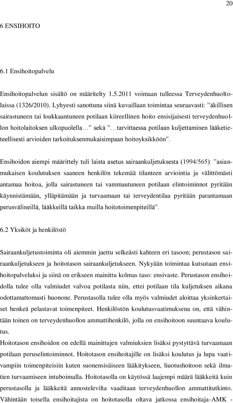 tarvittaessa potilaan kuljettaminen lääketieteellisesti arvioiden tarkoituksenmukaisimpaan hoitoyksikköön.