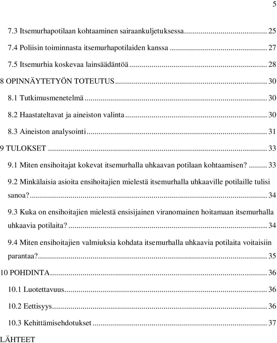 ... 33 9.2 Minkälaisia asioita ensihoitajien mielestä itsemurhalla uhkaaville potilaille tulisi sanoa?... 34 9.