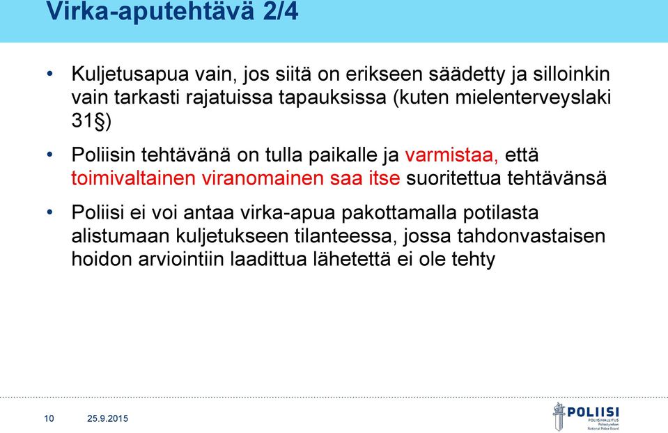 toimivaltainen viranomainen saa itse suoritettua tehtävänsä Poliisi ei voi antaa virka-apua pakottamalla