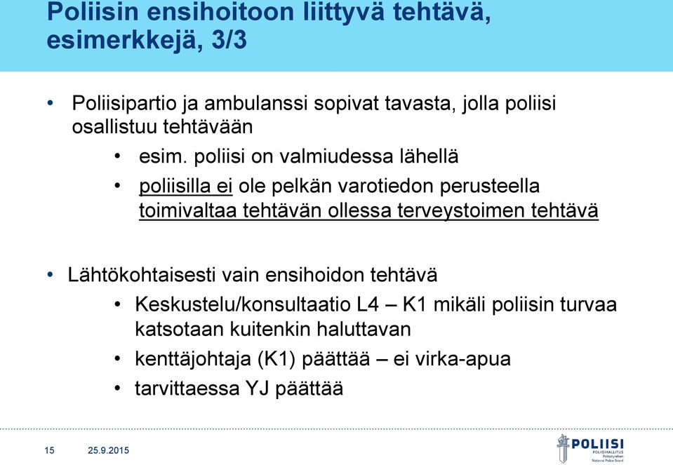 poliisi on valmiudessa lähellä poliisilla ei ole pelkän varotiedon perusteella toimivaltaa tehtävän ollessa