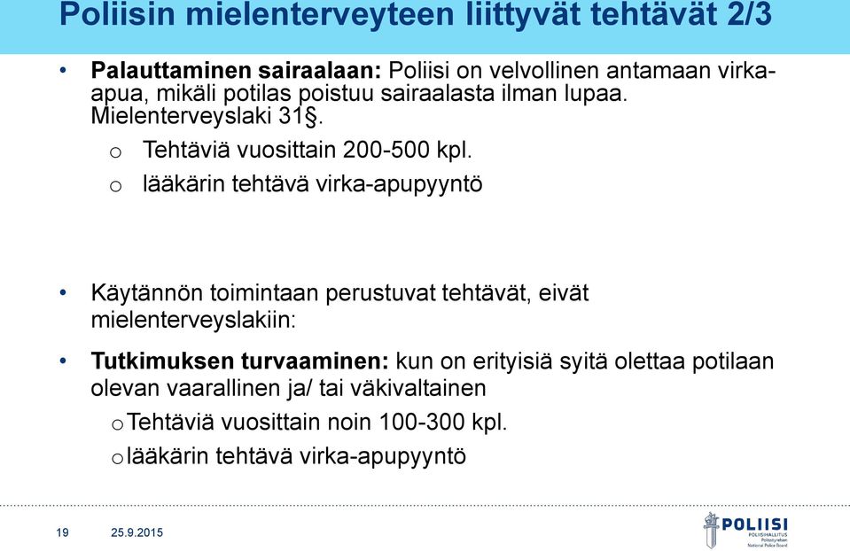 lääkärin tehtävä virka-apupyyntö Käytännön toimintaan perustuvat tehtävät, eivät mielenterveyslakiin: Tutkimuksen turvaaminen: