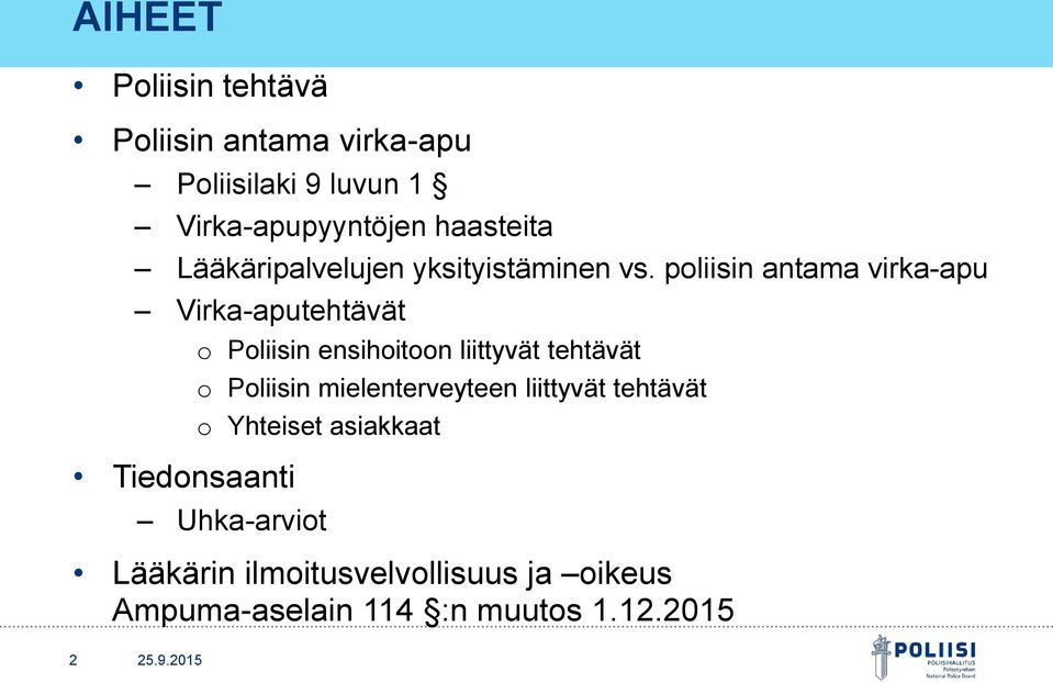 poliisin antama virka-apu Virka-aputehtävät Tiedonsaanti o Poliisin ensihoitoon liittyvät tehtävät