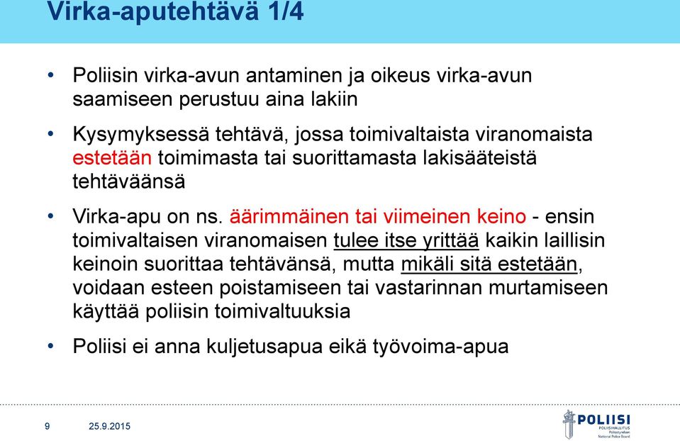 äärimmäinen tai viimeinen keino - ensin toimivaltaisen viranomaisen tulee itse yrittää kaikin laillisin keinoin suorittaa tehtävänsä,