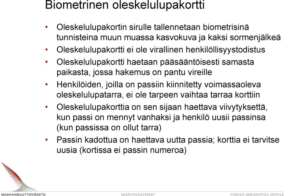 kiinnitetty voimassaoleva oleskelulupatarra, ei ole tarpeen vaihtaa tarraa korttiin Oleskelulupakorttia on sen sijaan haettava viivytyksettä, kun passi on mennyt