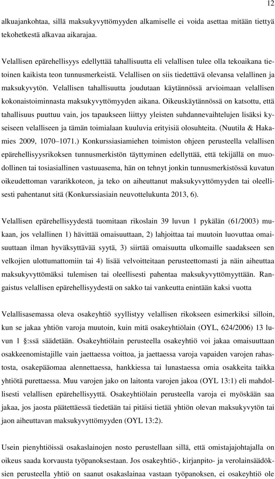 Velallisen tahallisuutta joudutaan käytännössä arvioimaan velallisen kokonaistoiminnasta maksukyvyttömyyden aikana.