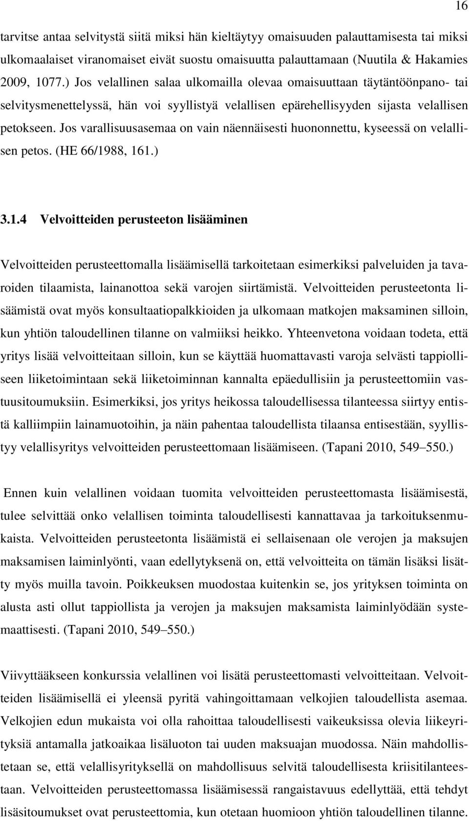 Jos varallisuusasemaa on vain näennäisesti huononnettu, kyseessä on velallisen petos. (HE 66/19