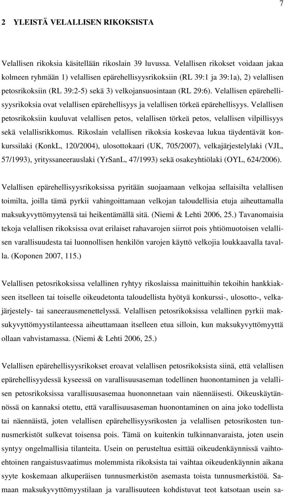 Velallisen epärehellisyysrikoksia ovat velallisen epärehellisyys ja velallisen törkeä epärehellisyys.