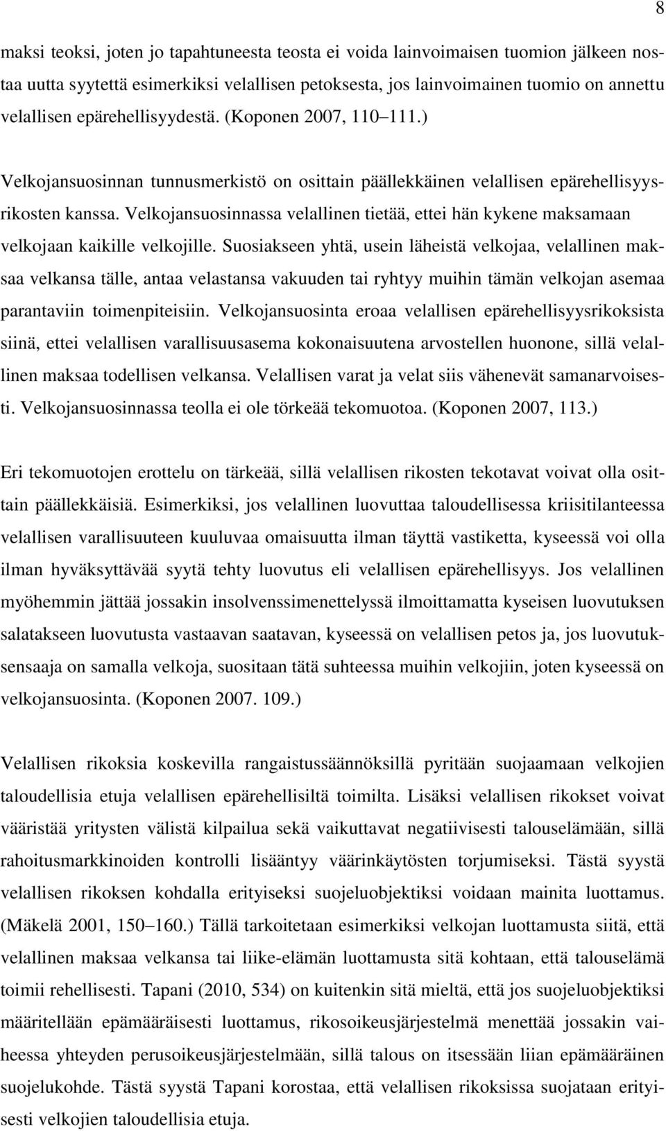 Velkojansuosinnassa velallinen tietää, ettei hän kykene maksamaan velkojaan kaikille velkojille.