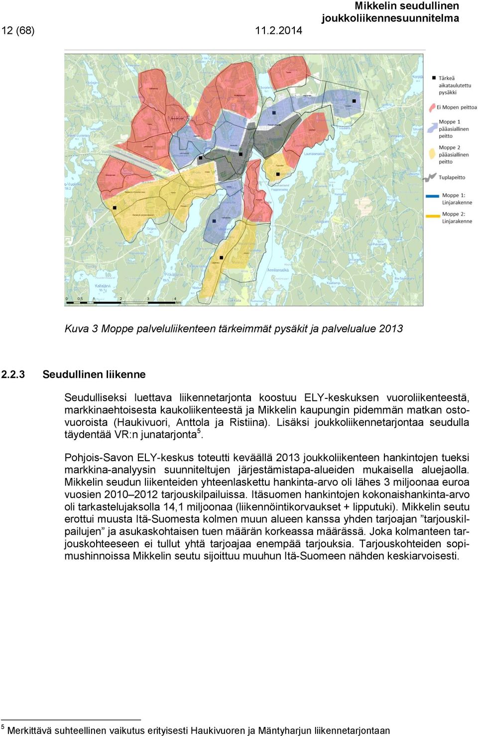 Lisäksi joukkoliikennetarjontaa seudulla täydentää VR:n junatarjonta 5.