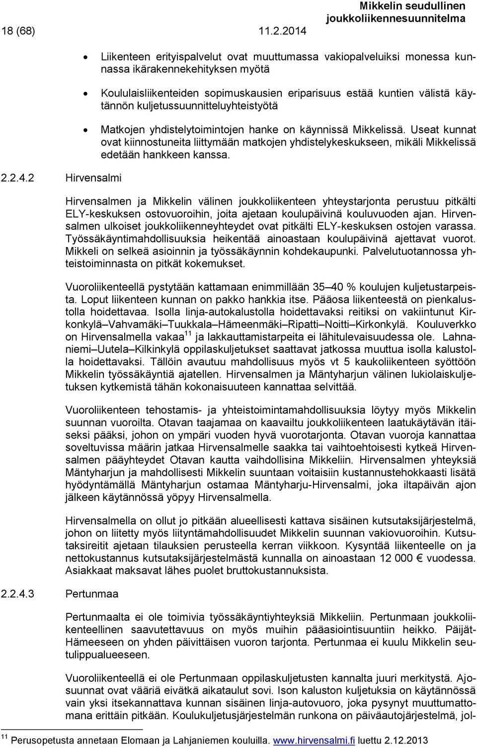 välistä käytännön kuljetussuunnitteluyhteistyötä Matkojen yhdistelytoimintojen hanke on käynnissä Mikkelissä.