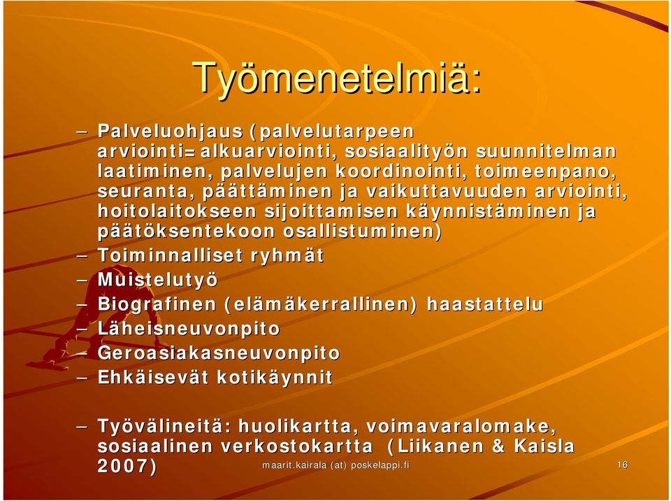 osallistuminen) Toiminnalliset ryhmät Muistelutyö Biografinen (elämäkerrallinen) haastattelu Läheisneuvonpito Geroasiakasneuvonpito Ehkäisev isevät