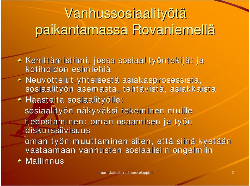 lle: sosiaalityön n näkyvn kyväksi ksi tekeminen muille tiedostaminen: oman osaamisen ja työn diskurssiivisuus oman työn n