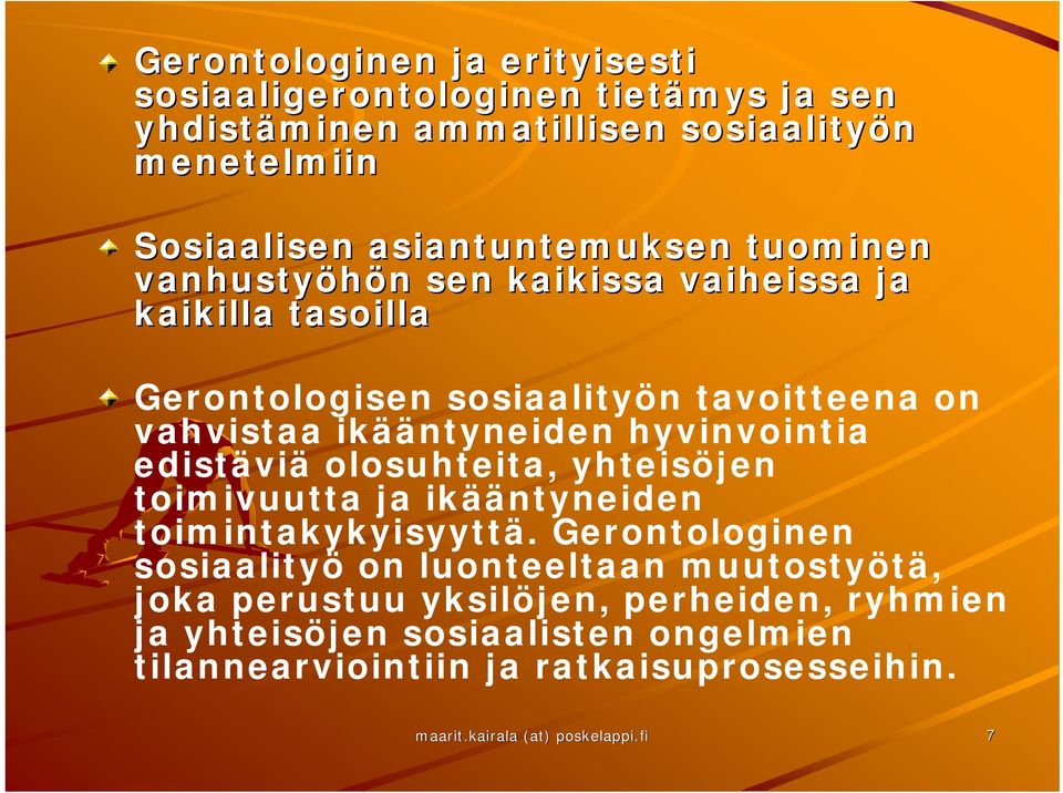 edistäviä olosuhteita, yhteisöjen toimivuutta ja ikääntyneiden toimintakykyisyyttä.