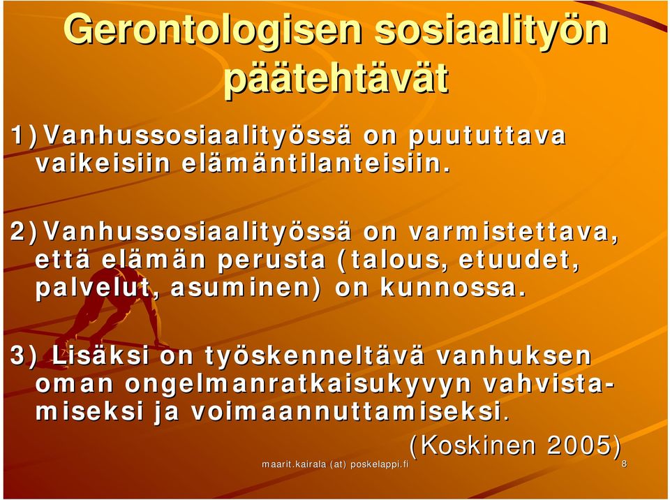 2)Vanhussosiaalityöss ssä on varmistettava, että elämän n perusta (talous, etuudet, palvelut,