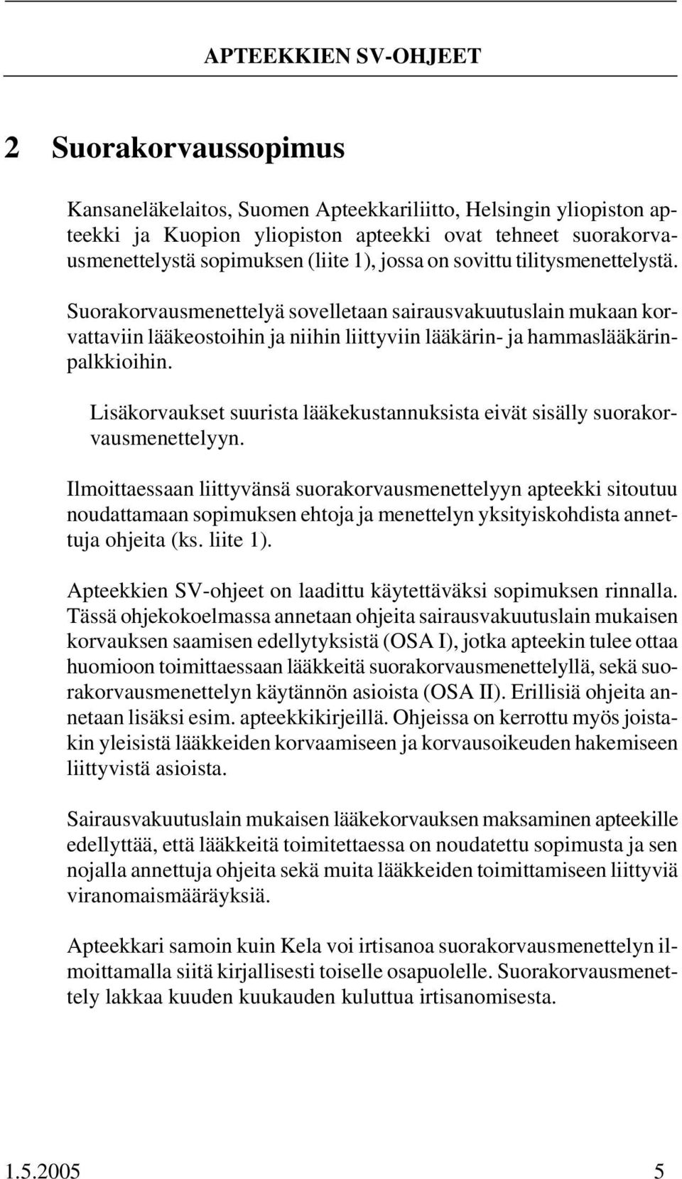 Lisäkorvaukset suurista lääkekustannuksista eivät sisälly suorakorvausmenettelyyn.