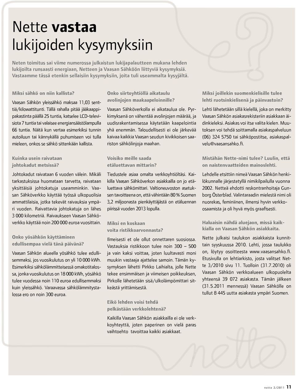 Tällä rahalla pitää jääkaappipakastinta päällä 25 tuntia, katselee LCD-televisiota 7 tuntia tai valaisee energiansäästölampulla 66 tuntia.