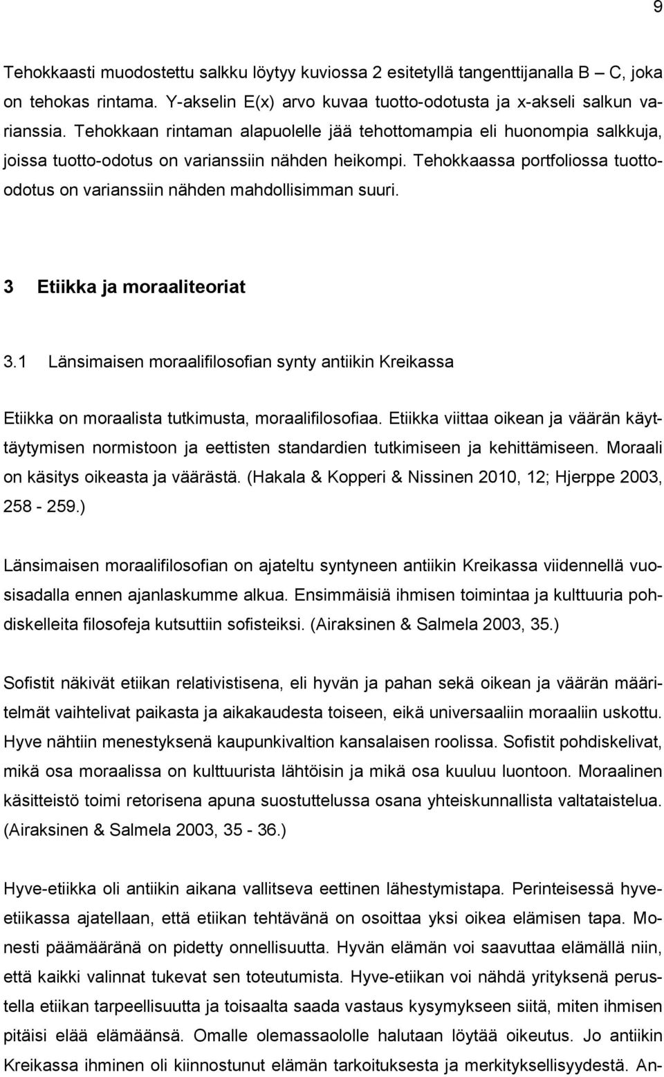 Tehokkaassa portfoliossa tuottoodotus on varianssiin nähden mahdollisimman suuri. 3 Etiikka ja moraaliteoriat 3.