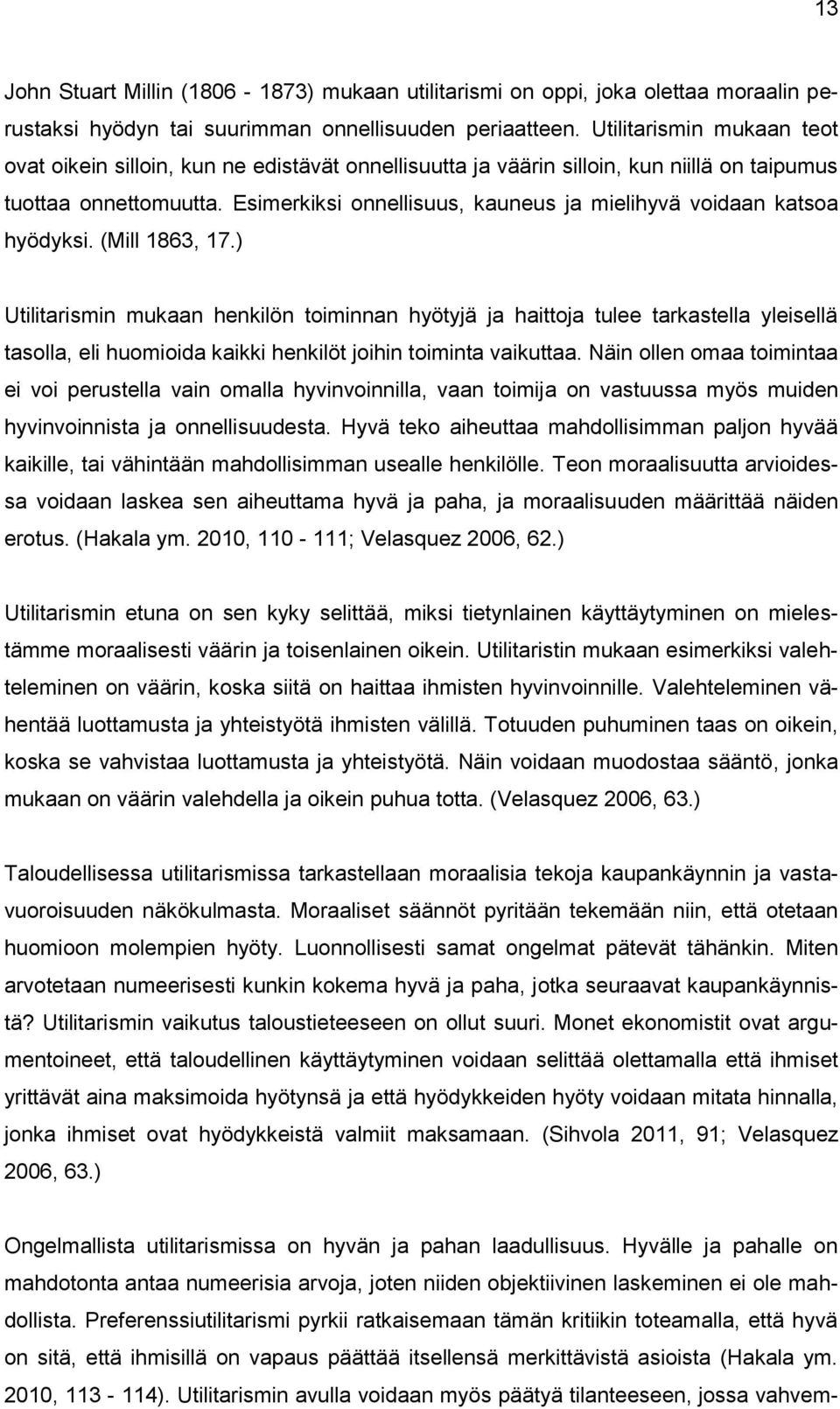 Esimerkiksi onnellisuus, kauneus ja mielihyvä voidaan katsoa hyödyksi. (Mill 1863, 17.