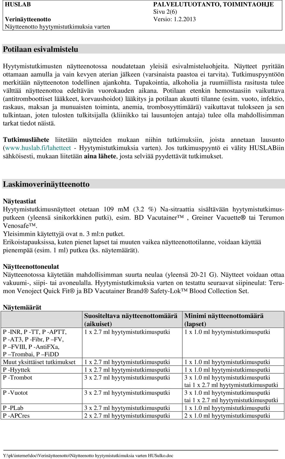 Tupakointia, alkoholia ja ruumiillista rasitusta tulee välttää näytteenottoa edeltävän vuorokauden aikana.