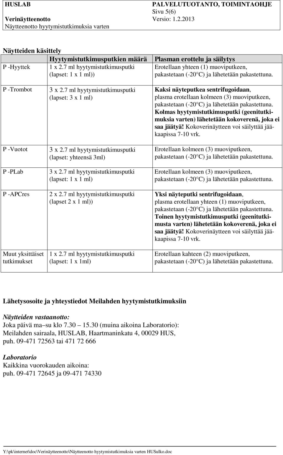 7 ml hyytymistutkimusputki (lapset: 3 x 1 ml) 3 x 2.7 ml hyytymistutkimusputki (lapset: yhteensä 3ml) 3 x 2.7 ml hyytymistutkimusputki (lapset: 1 x 1 ml) 2 x 2.