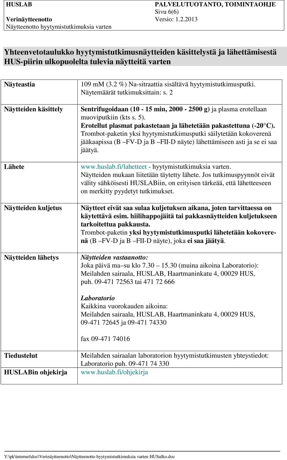 5). Erotellut plasmat pakastetaan ja lähetetään pakastettuna (-20 C).