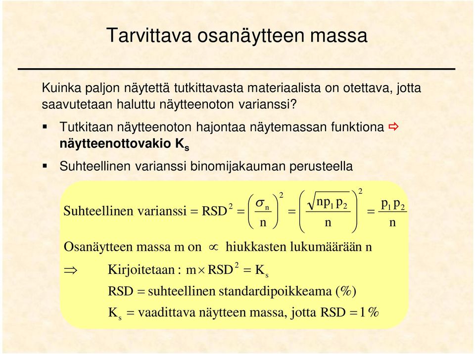 Tutkitaan näytteenoton hajontaa näytemassan funktiona näytteenottovakio K s Suhteellinen varianssi binomijakauman