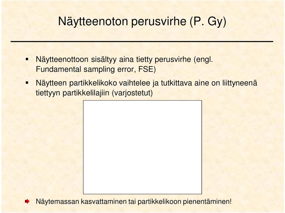 Fundamental sampling error, FSE) Näytteen partikkelikoko vaihtelee ja