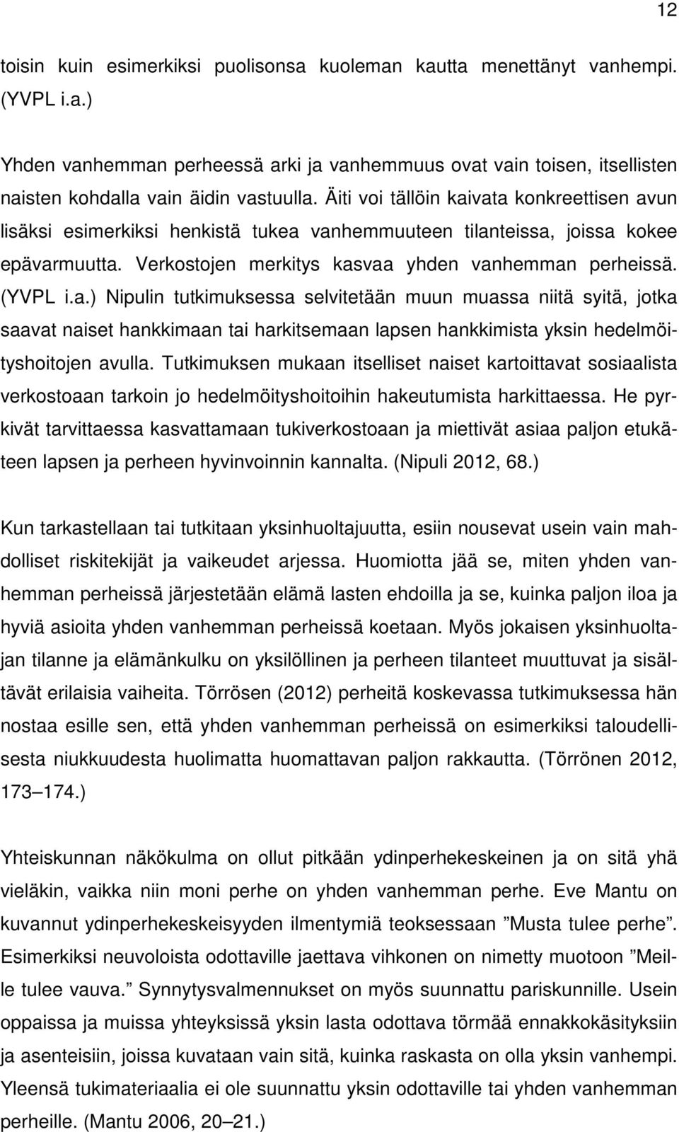 Tutkimuksen mukaan itselliset naiset kartoittavat sosiaalista verkostoaan tarkoin jo hedelmöityshoitoihin hakeutumista harkittaessa.