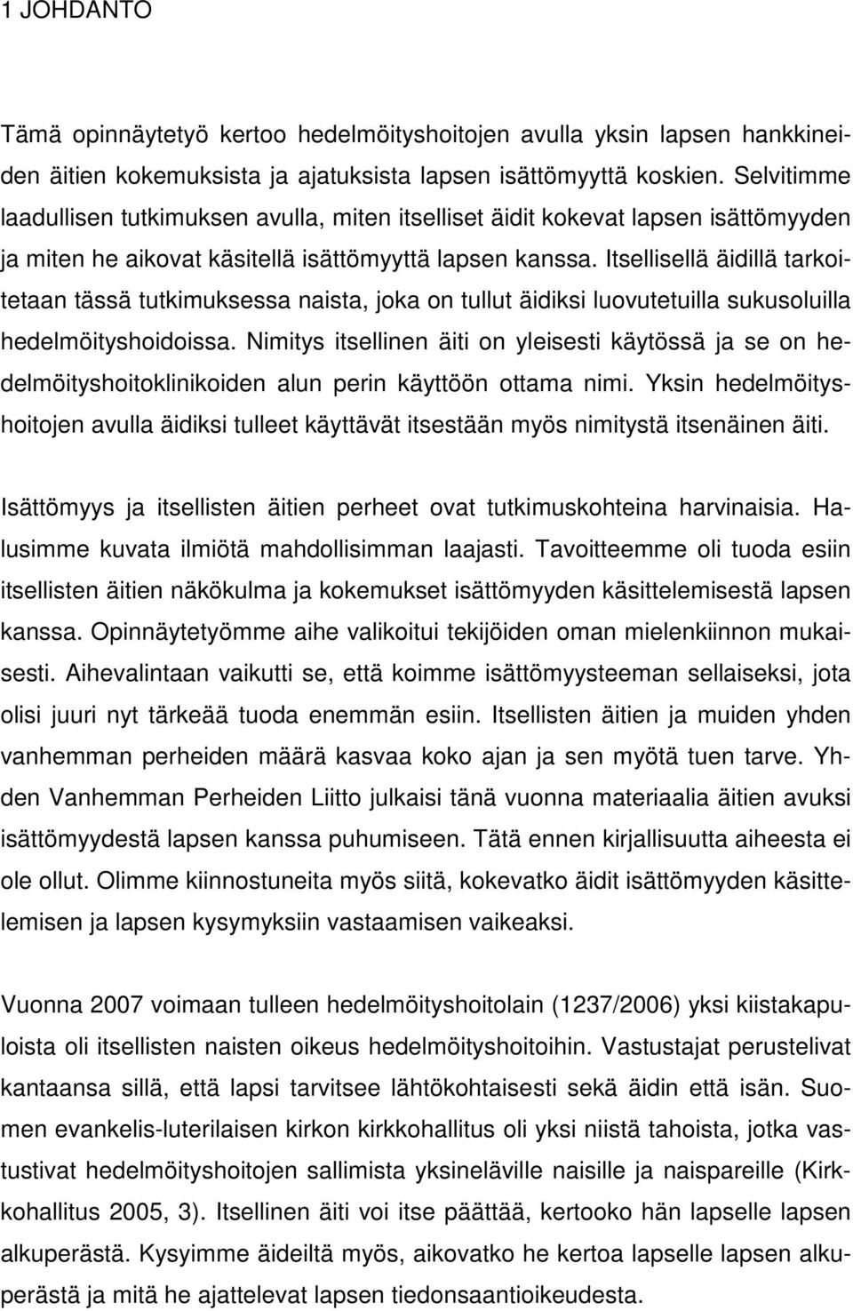 Itsellisellä äidillä tarkoitetaan tässä tutkimuksessa naista, joka on tullut äidiksi luovutetuilla sukusoluilla hedelmöityshoidoissa.