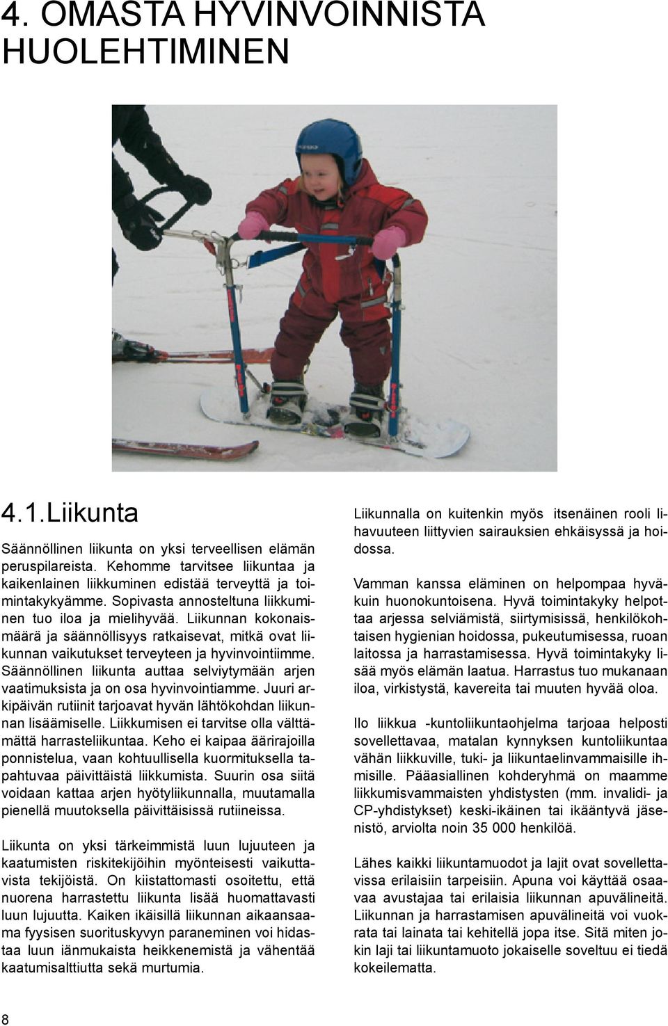 Liikunnan kokonaismäärä ja säännöllisyys ratkaisevat, mitkä ovat liikunnan vaikutukset terveyteen ja hyvinvointiimme.
