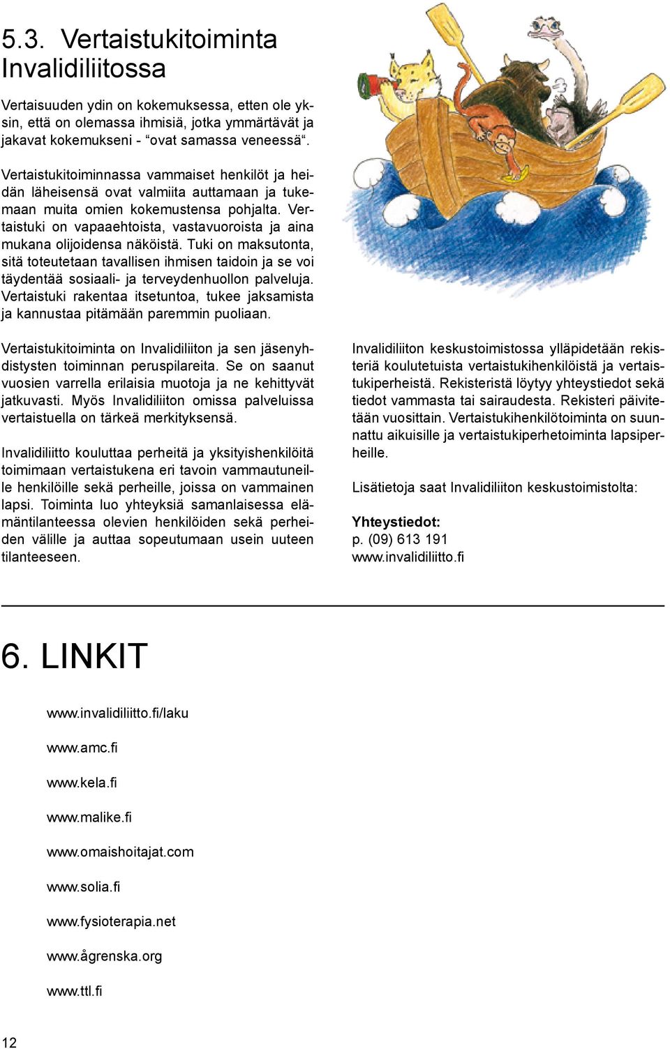 Vertaistuki on vapaaehtoista, vastavuoroista ja aina mukana olijoidensa näköistä.