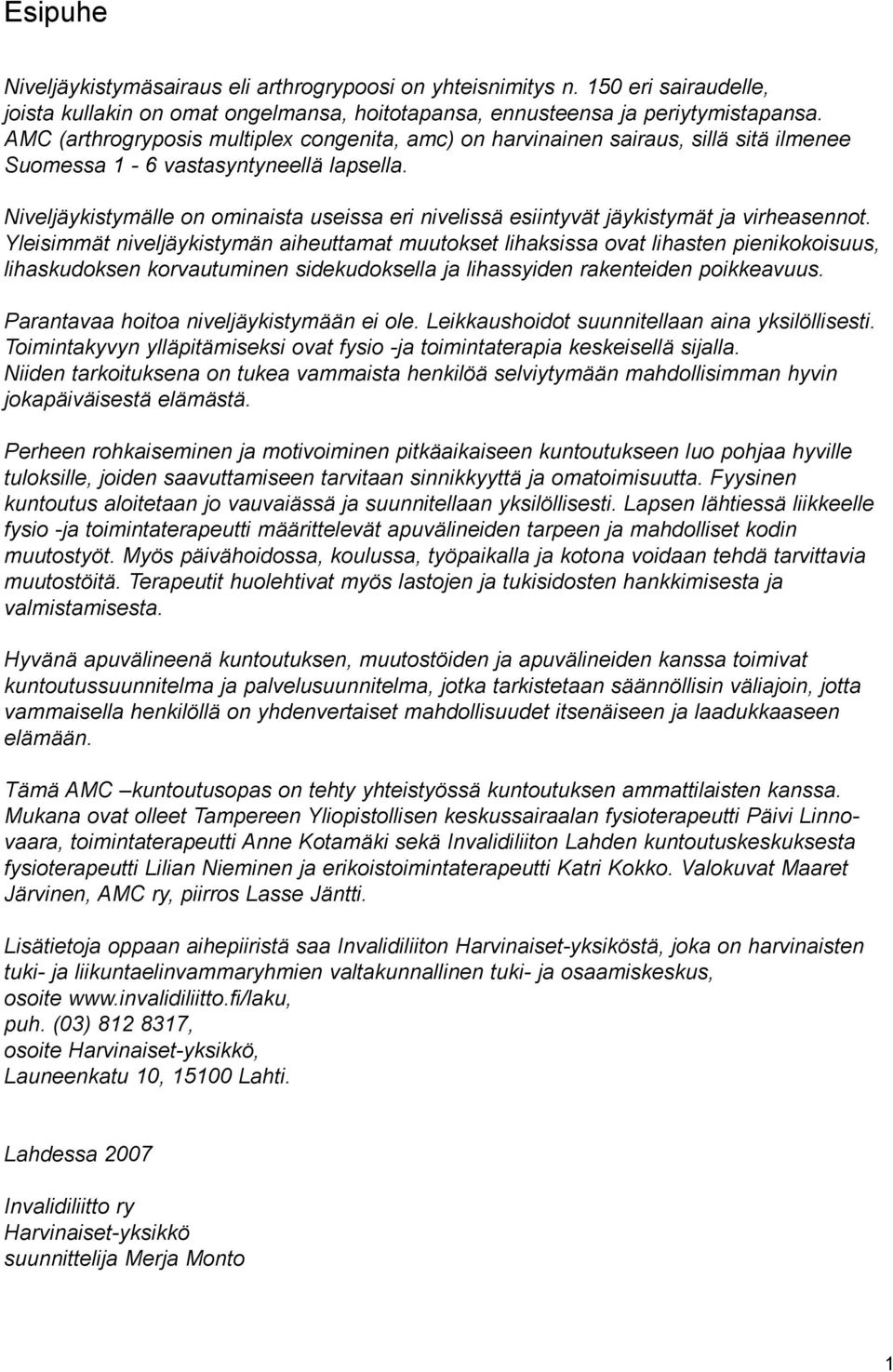 Niveljäykistymälle on ominaista useissa eri nivelissä esiintyvät jäykistymät ja virheasennot.