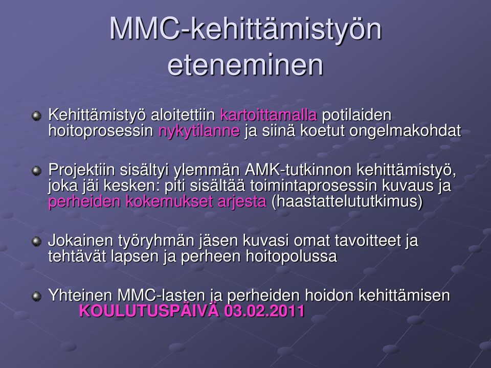 toimintaprosessin kuvaus ja perheiden kokemukset arjesta (haastattelututkimus) Jokainen työryhmän jäsen kuvasi omat