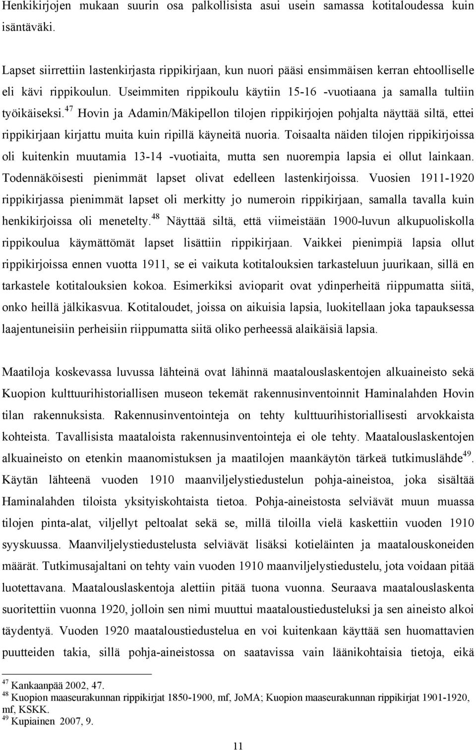 47 Hovin ja Adamin/Mäkipellon tilojen rippikirjojen pohjalta näyttää siltä, ettei rippikirjaan kirjattu muita kuin ripillä käyneitä nuoria.