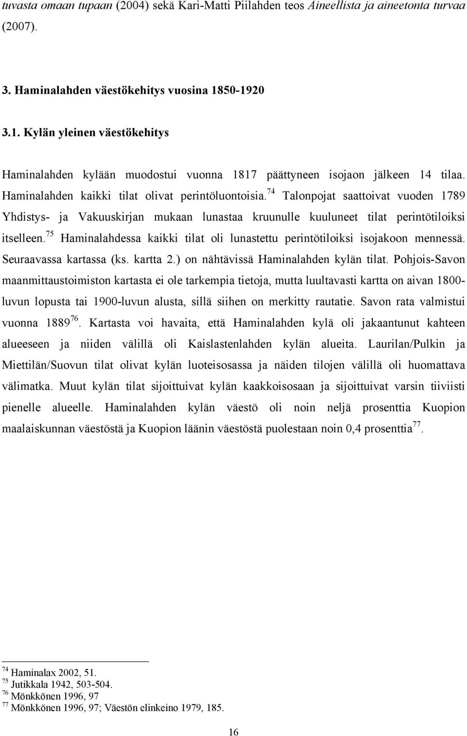 74 Talonpojat saattoivat vuoden 1789 Yhdistys- ja Vakuuskirjan mukaan lunastaa kruunulle kuuluneet tilat perintötiloiksi itselleen.