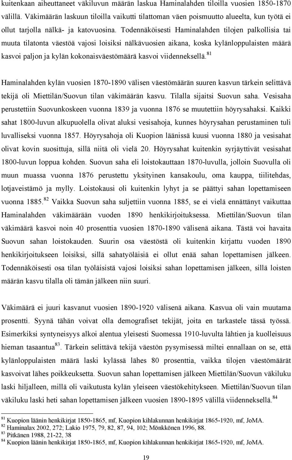 Todennäköisesti Haminalahden tilojen palkollisia tai muuta tilatonta väestöä vajosi loisiksi nälkävuosien aikana, koska kylänloppulaisten määrä kasvoi paljon ja kylän kokonaisväestömäärä kasvoi