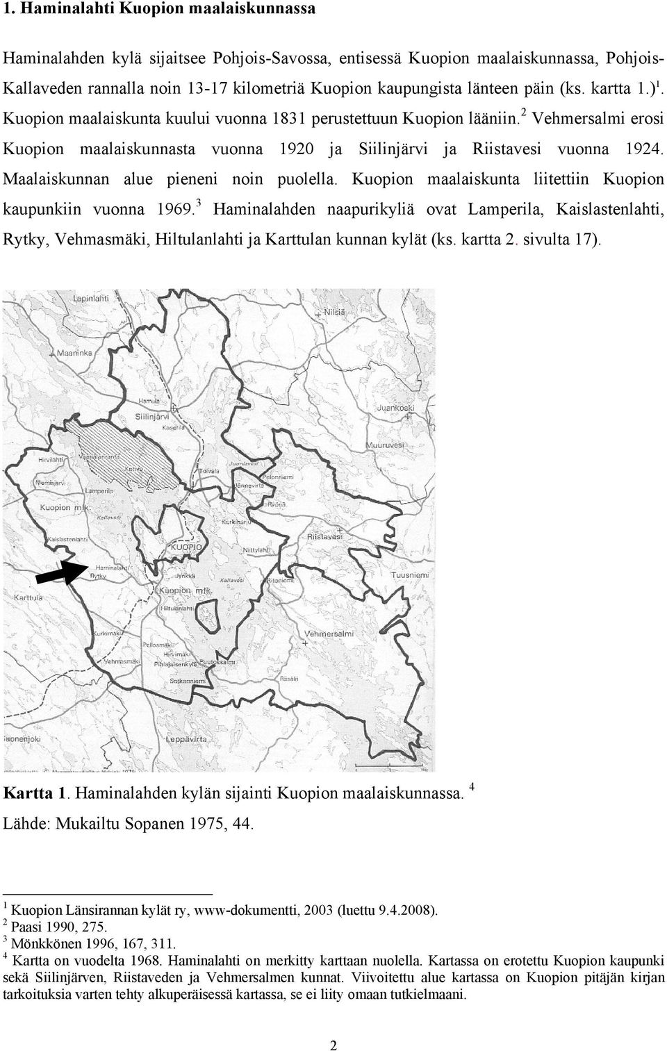 Maalaiskunnan alue pieneni noin puolella. Kuopion maalaiskunta liitettiin Kuopion kaupunkiin vuonna 1969.