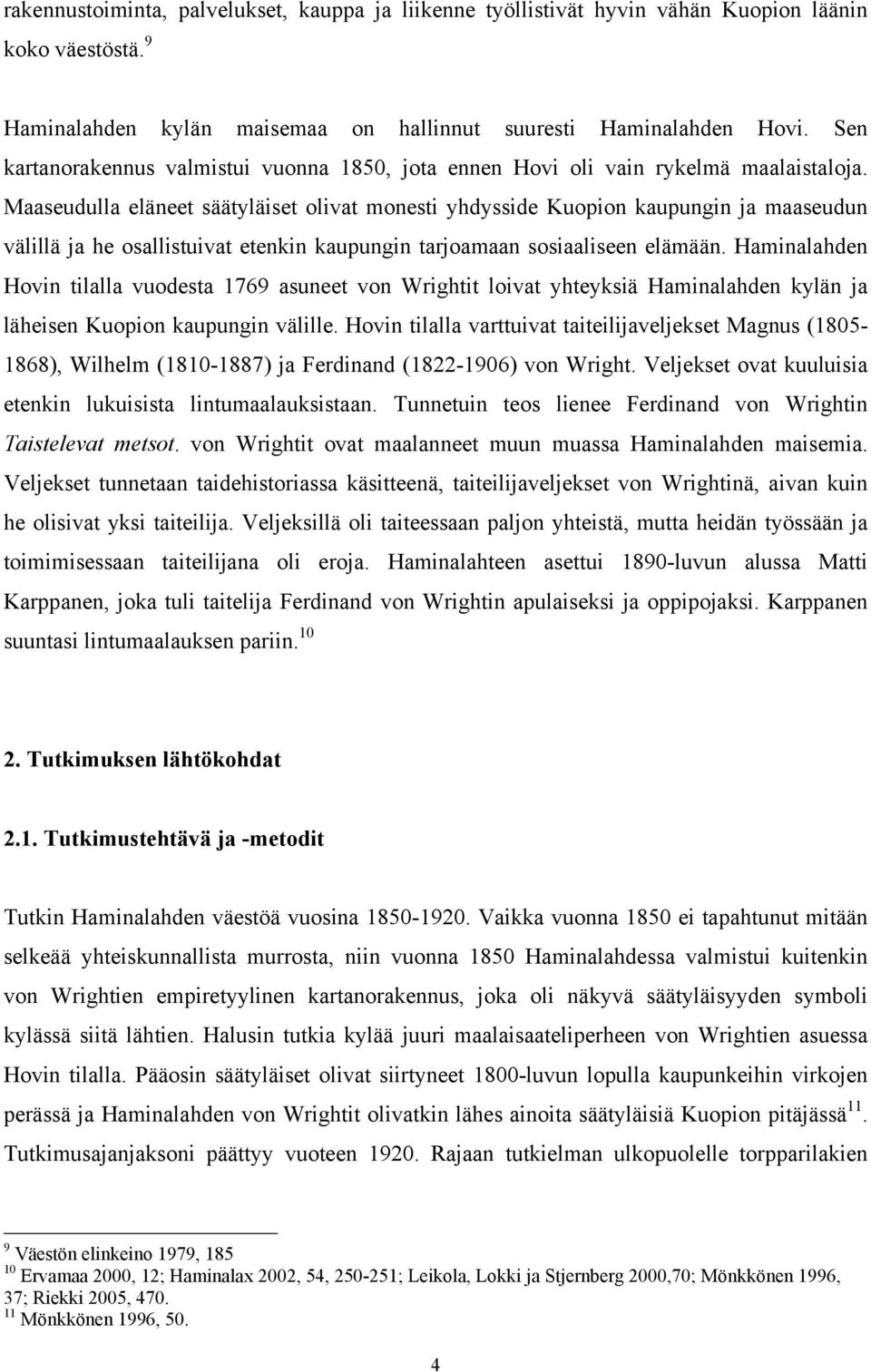 Maaseudulla eläneet säätyläiset olivat monesti yhdysside Kuopion kaupungin ja maaseudun välillä ja he osallistuivat etenkin kaupungin tarjoamaan sosiaaliseen elämään.