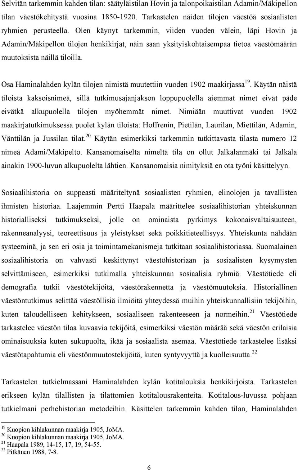 Olen käynyt tarkemmin, viiden vuoden välein, läpi Hovin ja Adamin/Mäkipellon tilojen henkikirjat, näin saan yksityiskohtaisempaa tietoa väestömäärän muutoksista näillä tiloilla.