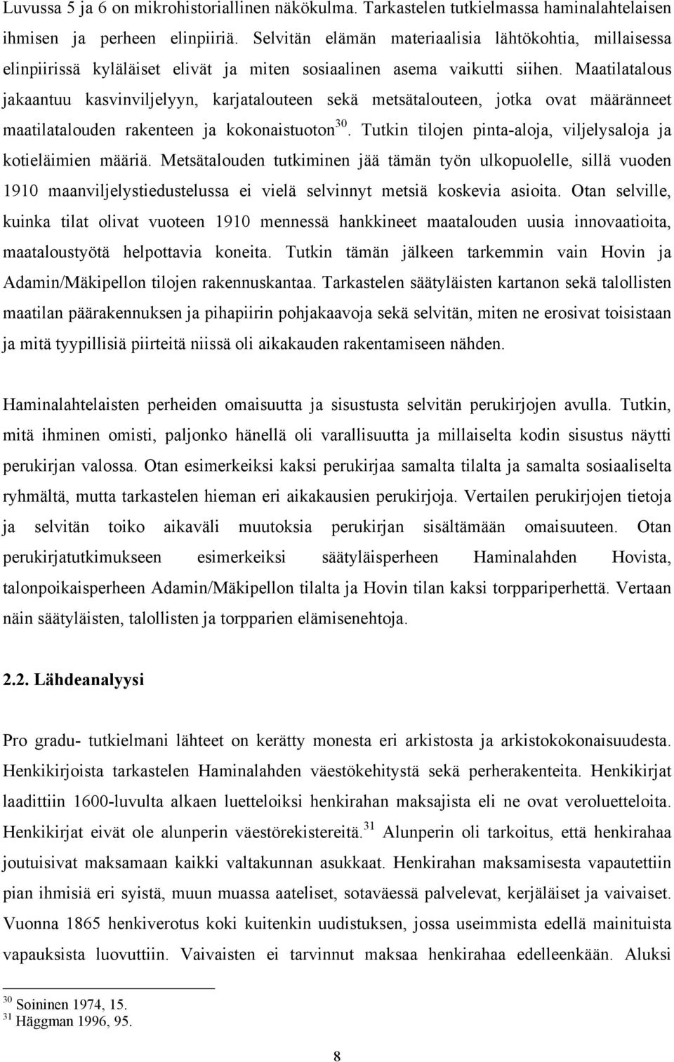 Maatilatalous jakaantuu kasvinviljelyyn, karjatalouteen sekä metsätalouteen, jotka ovat määränneet maatilatalouden rakenteen ja kokonaistuoton 30.