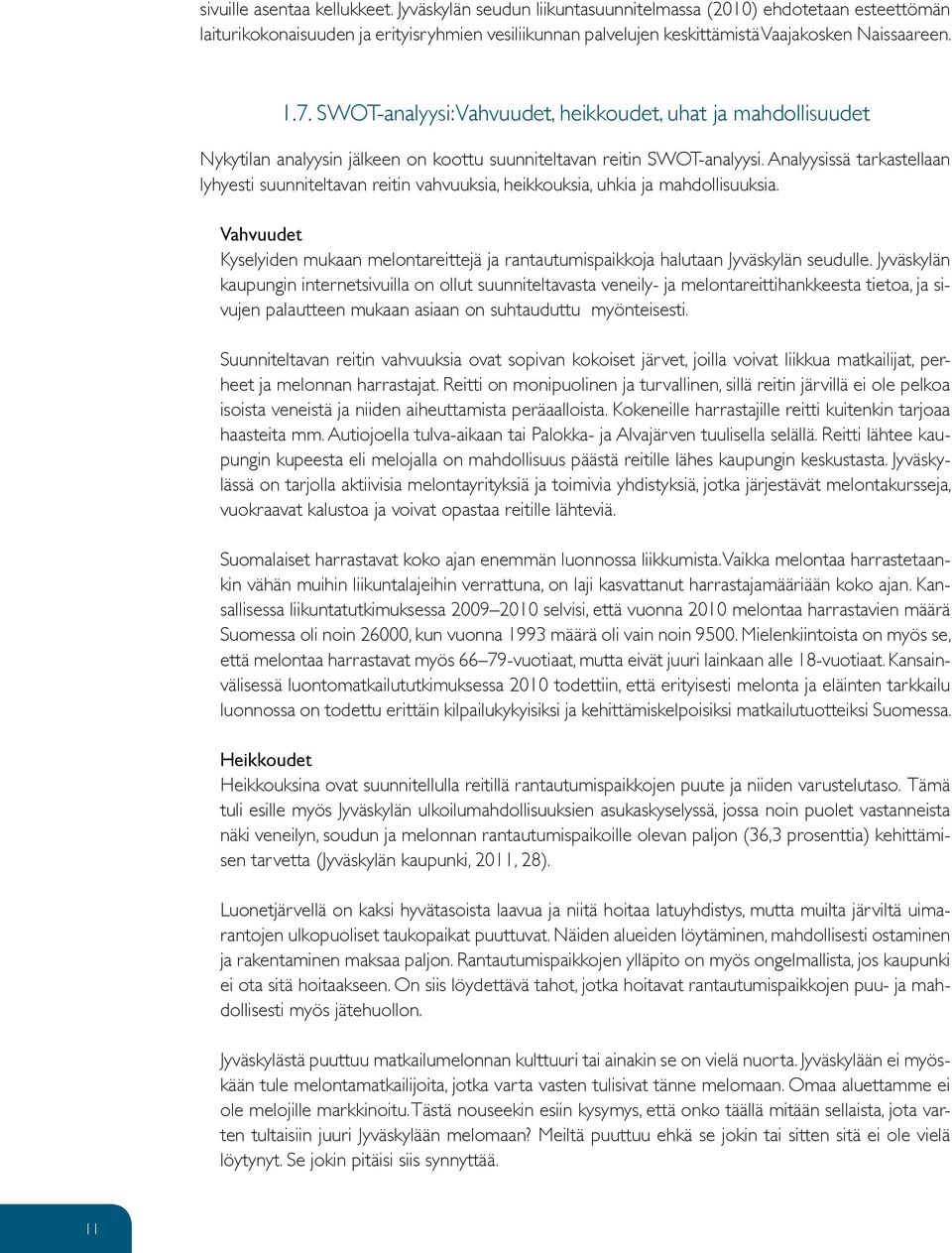 SWOT-analyysi: Vahvuudet, heikkoudet, uhat ja mahdollisuudet Nykytilan analyysin jälkeen on koottu suunniteltavan reitin SWOT-analyysi.