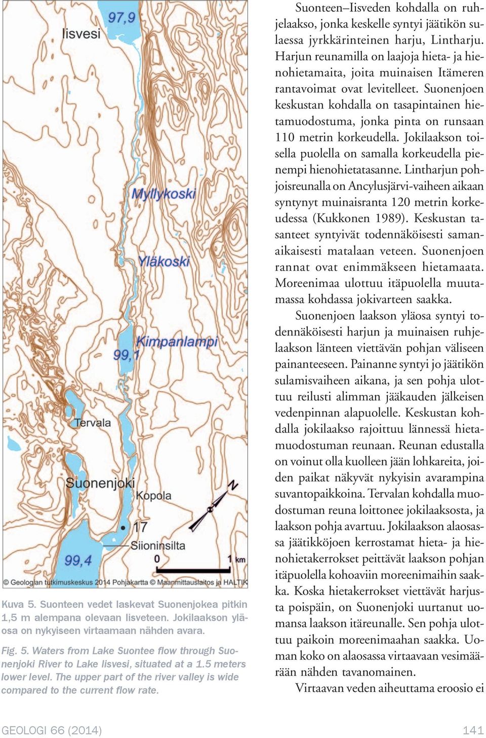 Suonteen Iisveden kohdalla on ruhjelaakso, jonka keskelle syntyi jäätikön sulaessa jyrkkärinteinen harju, Lintharju.