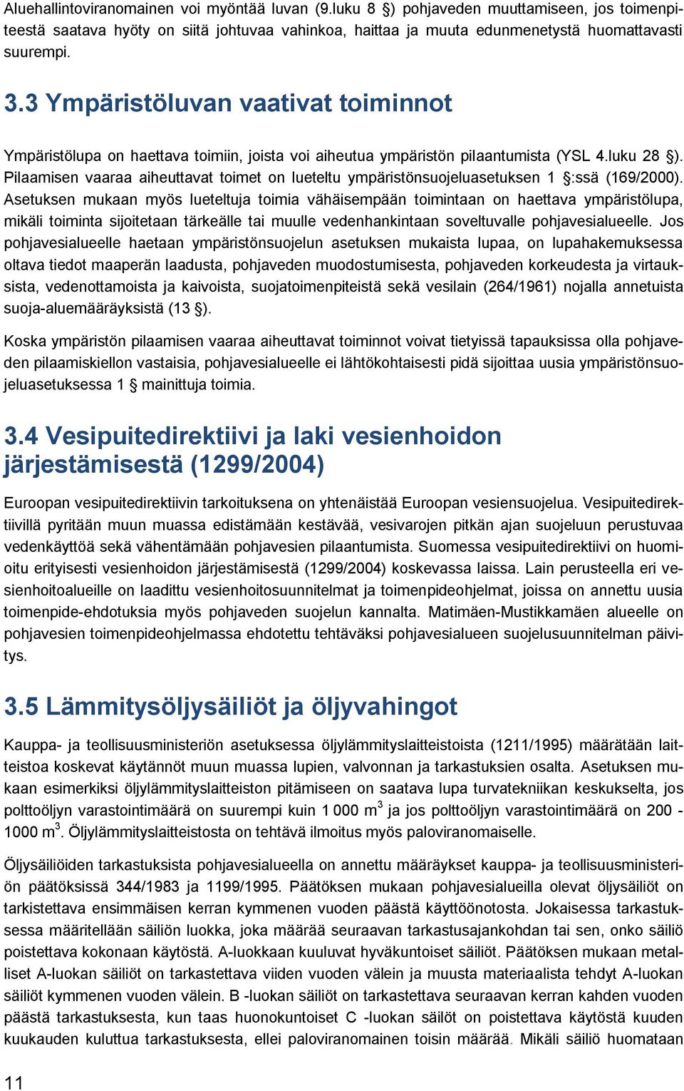 Pilaamisen vaaraa aiheuttavat toimet on lueteltu ympäristönsuojeluasetuksen 1 :ssä (169/2000).