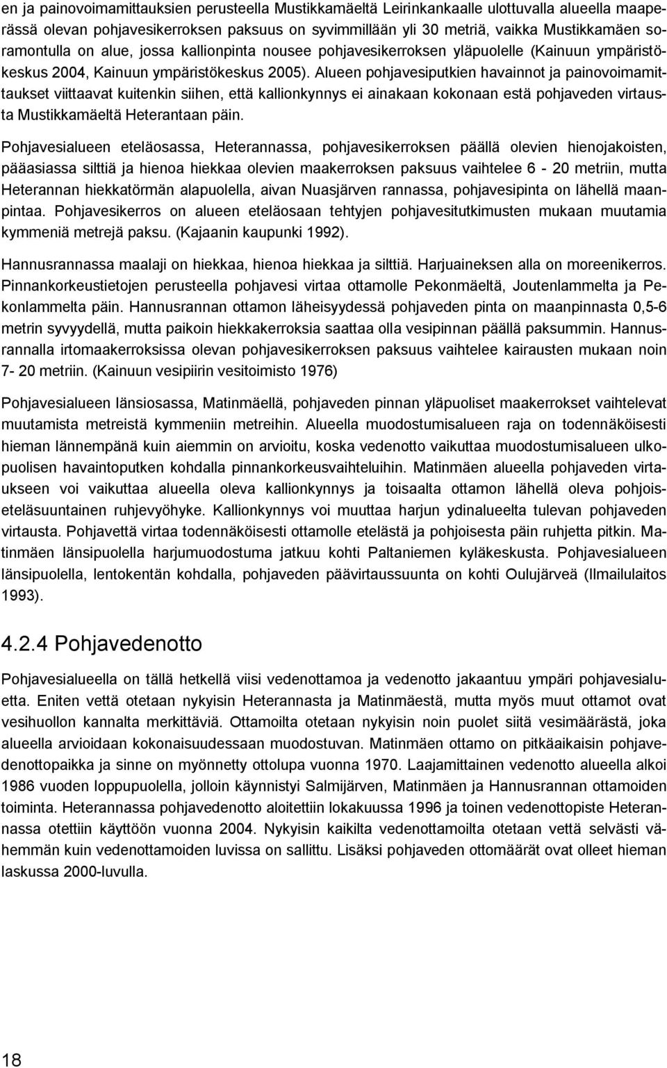 Alueen pohjavesiputkien havainnot ja painovoimamittaukset viittaavat kuitenkin siihen, että kallionkynnys ei ainakaan kokonaan estä pohjaveden virtausta Mustikkamäeltä Heterantaan päin.