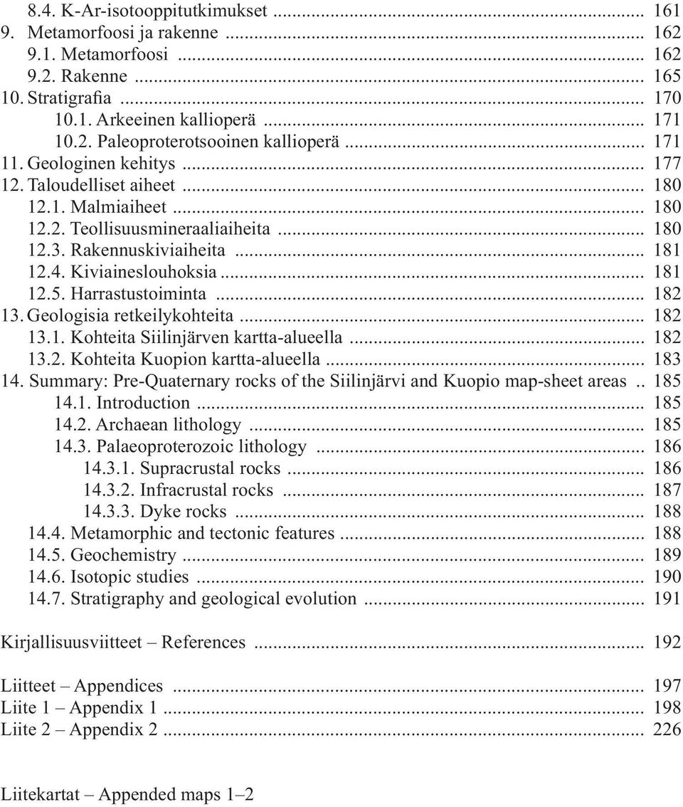 Harrastustoiminta... 182 13. Geologisia retkeilykohteita... 182 13.1. Kohteita Siilinjärven kartta-alueella... 182 13.2. Kohteita Kuopion kartta-alueella... 183 14.